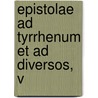 Epistolae Ad Tyrrhenum Et Ad Diversos, V by Gian Vittorio Rossi