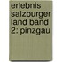 Erlebnis Salzburger Land Band 2: Pinzgau