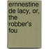 Ernnestine De Lacy, Or, The Robber's Fou