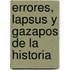 Errores, Lapsus Y Gazapos De La Historia