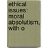 Ethical Issues: Moral Absolutism, With O