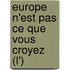Europe N'Est Pas Ce Que Vous Croyez (L')