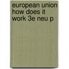 European Union How Does It Work 3e Neu P door John Peterson