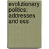 Evolutionary Politics; Addresses And Ess