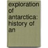 Exploration Of Antarctica: History Of An