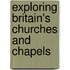 Exploring Britain's Churches And Chapels