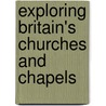 Exploring Britain's Churches And Chapels by Aa Publishing