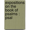 Expositions On The Book Of Psalms : Psal by Saint Augustine of Hippo