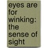 Eyes Are For Winking: The Sense Of Sight