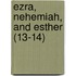 Ezra, Nehemiah, And Esther (13-14)