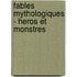 Fables Mythologiques - Heros Et Monstres