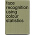 Face Recognition Using Colour Statistics