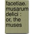 Facetiae. Musarum Delici : Or, The Muses