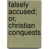 Falsely Accused; Or, Christian Conquests by A.L.O. E