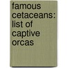 Famous Cetaceans: List Of Captive Orcas by Source Wikipedia