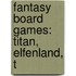 Fantasy Board Games: Titan, Elfenland, T