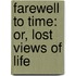 Farewell To Time: Or, Lost Views Of Life