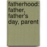 Fatherhood: Father, Father's Day, Parent