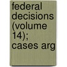 Federal Decisions (Volume 14); Cases Arg by William G. Myer
