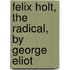 Felix Holt, The Radical, By George Eliot