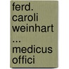 Ferd. Caroli Weinhart ... Medicus Offici by Ferdinand Carl Weinhart