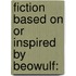 Fiction Based On Or Inspired By Beowulf: