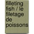 Filleting Fish / Le filetage de poissons