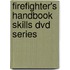 Firefighter's Handbook Skills Dvd Series