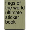 Flags Of The World Ultimate Sticker Book by Onbekend