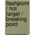 Flashpoint / Hot Target / Breaking Point