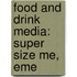 Food And Drink Media: Super Size Me, Eme