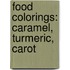 Food Colorings: Caramel, Turmeric, Carot