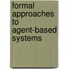 Formal Approaches To Agent-Based Systems by W. Truszkowski