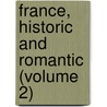 France, Historic And Romantic (Volume 2) door Joel Cook