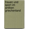 Frauen Und Sport Im Antiken Griechenland by Sebastian Hoffmann