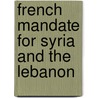 French Mandate for Syria and the Lebanon by Frederic P. Miller