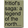 Fritiof's Saga: A Legend Of The North... door Esaias Tegn R.