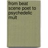 From Beat Scene Poet To Psychedelic Mult door Michael Callahan