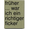 Früher ... war ich ein richtiger Ficker door Kurt Molzer