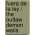 Fuera De La Ley / The Outlaw Demon Wails