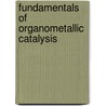 Fundamentals Of Organometallic Catalysis door Dirk Steinborn