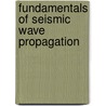 Fundamentals Of Seismic Wave Propagation door Chris H. Chapman