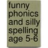 Funny Phonics And Silly Spelling Age 5-6