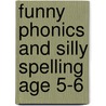 Funny Phonics And Silly Spelling Age 5-6 door Louis Fidge
