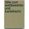 Fälle zum Wettbewerbs- und Kartellrecht door Volker Emmerich