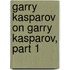 Garry Kasparov On Garry Kasparov, Part 1