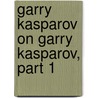 Garry Kasparov On Garry Kasparov, Part 1 door Garry Kasparov