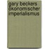 Gary Beckers ökonomischer Imperialismus