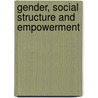 Gender, Social Structure and Empowerment door Sangeeta Bharadwaj-badal