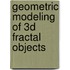Geometric Modeling Of 3d Fractal Objects